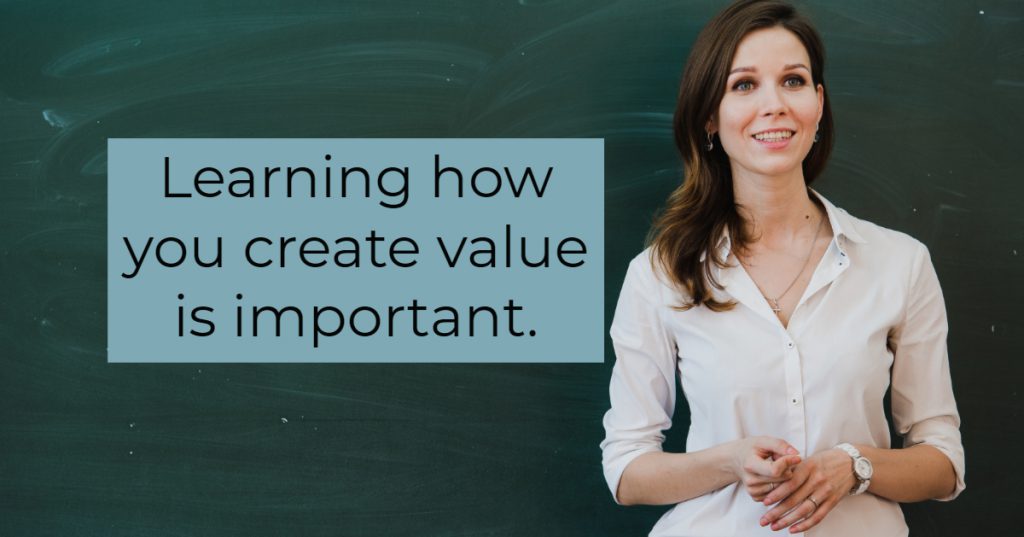 learning how you create value is important