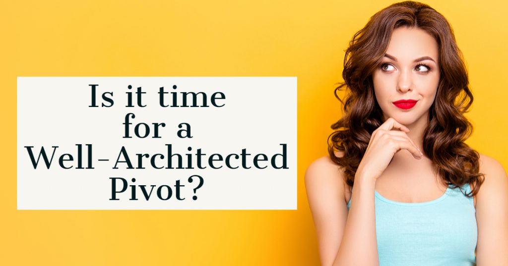 Is it time for a Well-Architected Pivot?