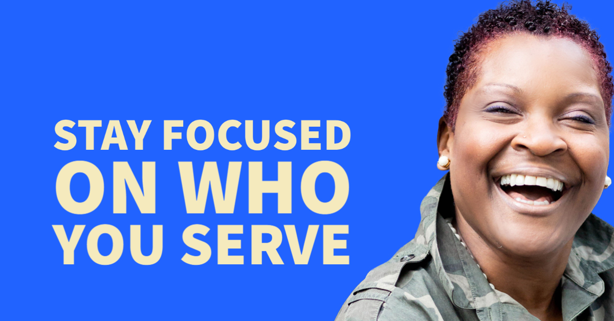 Stay focused on who you serve